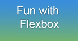 Fun With CSS3 Flexbox